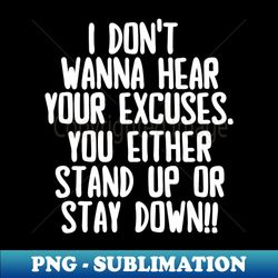 Stand up or stay down - Special Edition Sublimation PNG File - Create with Confidence