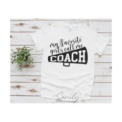 my favorite girls call me coach Svg, Cheerleader svg, cheerleader iron on cheer svg, cheer coach svg, Cut File For Cricut and Silhouette