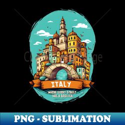 Italy Where Every Street Has A Basilica - Premium PNG Sublimation File - Perfect for Creative Projects