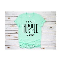 Stay humble hustle hard Svg, Cut File For Cricut and Silhouette