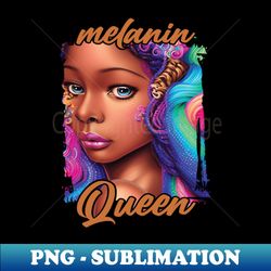 Melanin queen Black History Month - Decorative Sublimation PNG File - Create with Confidence