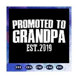Promoted to grandpa est 2019, grandpa svg, grandfather svg, the grandfather svg, best grandpa svg, grandpa svg, family l