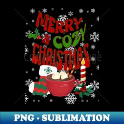 Merry  Cozy Christmas - Premium Sublimation Digital Download - Add a Festive Touch to Every Day