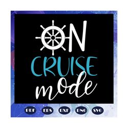 On cruise mode, family cruise, trendy cruise, cruise boat,cruise svg, cruise gift, gift for family, trending svg, Files