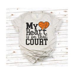 My Heart Is On That Court Svg, Basketball svg, Basketball Heart Svg, Basketball Mom Svg, Cut File For Cricut and Silhouette