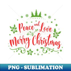 Peace and Love Merry Christmas design - Modern Sublimation PNG File - Vibrant and Eye-Catching Typography