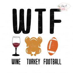 Thanksgiving WTF Wine Turkey Football SVG For Cricut Files