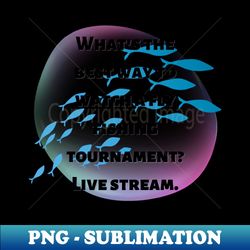 Dad Joke  Whats the best way to watch a fly fishing tournament Live stream - Premium Sublimation Digital Download - Perfect for Sublimation Mastery