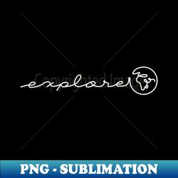 Explore - Instant Sublimation Digital Download - Defying the Norms