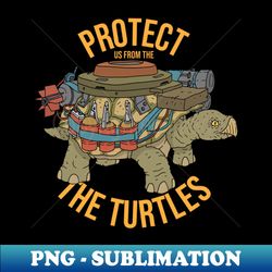 protect us from the turtles - Instant PNG Sublimation Download - Perfect for Sublimation Mastery