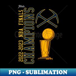 NBA CHAMPS 2023 - NUGGETS BASKETBALL - PNG Sublimation Digital Download - Unleash Your Creativity