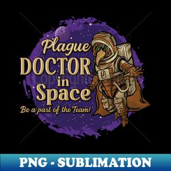 Plague Doctor in Space - Is the Doctor in - Premium Sublimation Digital Download - Unlock Vibrant Sublimation Designs