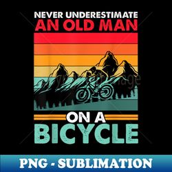 Never Underestimate A Old man With A Bicycle - Decorative Sublimation PNG File - Unleash Your Inner Rebellion