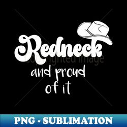 Redneck and Proud of It white - Professional Sublimation Digital Download - Bold & Eye-catching
