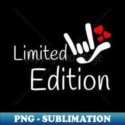 LIMITED EDITION with I LOVE YOU sign plus hearts ASL Sign Language Design - Creative Sublimation PNG Download - Vibrant and Eye-Catching Typography