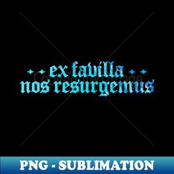 Ex Favilla Nos Resurgemus - From the Ashes We Will Rise - High-Resolution PNG Sublimation File - Add a Festive Touch to Every Day