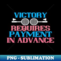 Badminton - Victory requires payment - Retro PNG Sublimation Digital Download - Transform Your Sublimation Creations
