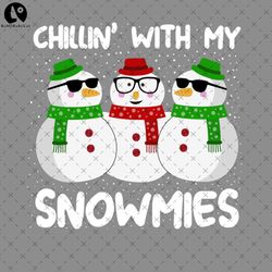 Chillin With My Snowmies Christmas PNG, Christmas PNG Dowload