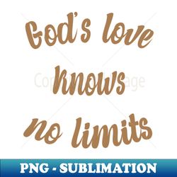 Gods love know no limits - Decorative Sublimation PNG File - Defying the Norms