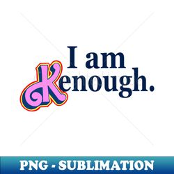 i am kenough - PNG Transparent Sublimation File - Instantly Transform Your Sublimation Projects