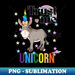 Trust me Im a Unicorn - High-Resolution PNG Sublimation File - Boost Your Success with this Inspirational PNG Download