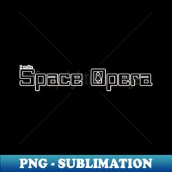 I write Space Opera - Professional Sublimation Digital Download - Unlock Vibrant Sublimation Designs