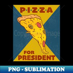 Presidential Pizzamania Pizza President - Professional Sublimation Digital Download - Vibrant and Eye-Catching Typography