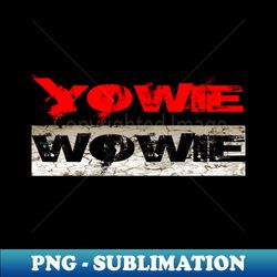 Yowie Wowie - PNG Transparent Sublimation File - Stunning Sublimation Graphics