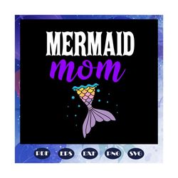 Mermaid mom, mothers day svg, mom svg, nana svg, mimi svg, mother svg, mama svg, mommy svg, mother gift, mother shirt, F