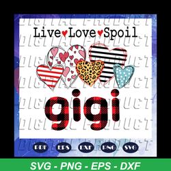 Live love spoil gigi svg, gigi svg, mother svg, mama svg, mommy svg, mother gift, mother shirt, gigilife, Files For Cricut, SVG, DXF, EPS, PNG Instant Download
