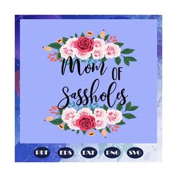 Mom of Sassholes, mothers day, Sasshole, Sasshole hole, mom life svg, mothers day lover, love mom, gift from daughter, g