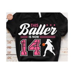 this baller is now 14 svg, birthday girls basketball svg, 14th birthday girl svg, basketball birthday svg, basketball party birthday svg