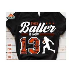This Baller is Now 13 Svg, Birthday Boy Football Svg, 13th Birthday Boy Svg, Football Birthday Svg, Football Party Birthday Svg File