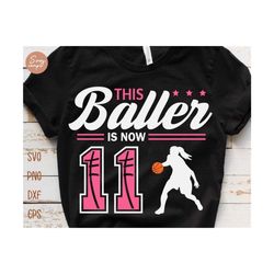 this baller is now 11 svg, birthday girls basketball svg, 11th birthday girl svg, basketball birthday svg, basketball party birthday svg