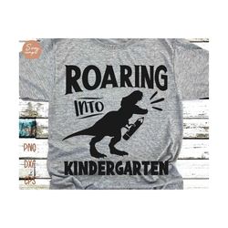 Roaring into Kindergarten Svg, First day of School Svg, Back to School Boys, Kindergarten Svg, Back to School Svg, Kids School Shirt Svg