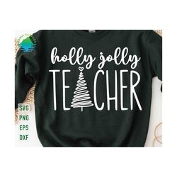 Holly Jolly Teacher Svg, Teacher Christmas Svg, Christmas Tree Svg, Merry Teacher Svg, One Merry Teacher Svg, Holiday Teacher Shirt