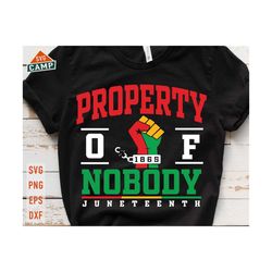 Property of Nobody Juneteenth Svg, Juneteenth Svg, Black History Svg, 1865 Svg, African American Svg, Juneteenth Png, Juneteenth Shirt Svg