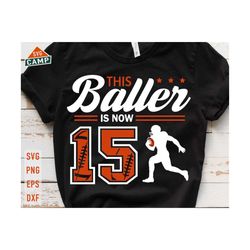 This Baller is Now 15 Svg, Birthday Boy Football Svg, 15th Birthday Boy Svg, Football Birthday Svg, Football Party Birthday Svg File