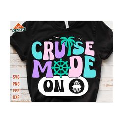 Cruise Mode On svg, Cruise svg, Cruise Ship svg, Cruise Squad svg, Girls Trip svg, Beach Vacation svg, Family Cruise svg, Cruise Shirt svg