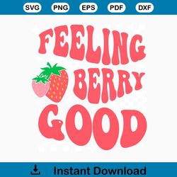 Feeling Berry Good Cute Strawberry SVG Digital Cricut File