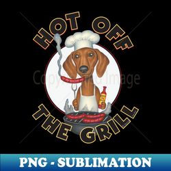 Cute Doxie Dog Grilling A Wiener On The Grill On Dachshund Grilling Wieners - Aesthetic Sublimation Digital File - Fashionable And Fearless