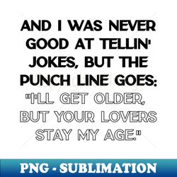 The Punchline goes - PNG Sublimation Digital Download - Unlock Vibrant Sublimation Designs