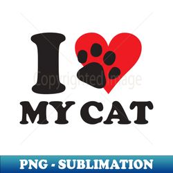 I love my cat - Retro PNG Sublimation Digital Download - Create with Confidence