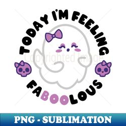 Feeling Faboolious - Exclusive Sublimation Digital File - Enhance Your Apparel with Stunning Detail