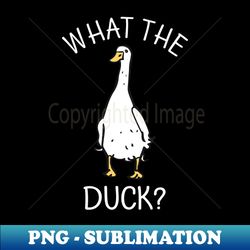 What The Duck - PNG Transparent Digital Download File for Sublimation - Vibrant and Eye-Catching Typography