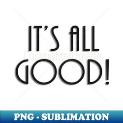 Its All Good - Aesthetic Sublimation Digital File - Defying the Norms