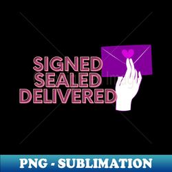 Signed Sealed Delivered - High-Resolution PNG Sublimation File - Transform Your Sublimation Creations