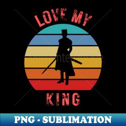 Love My King - Sublimation-Ready PNG File - Stunning Sublimation Graphics