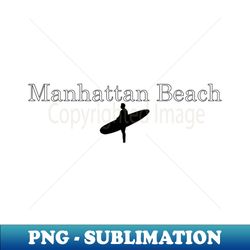 manhattan beach california surfer surf southern california - professional sublimation digital download - unleash your inner rebellion