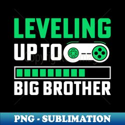 Leveling Up To Big Brother - Modern Sublimation PNG File - Perfect for Personalization